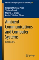 Munesh C Trivedi et al, Krishn K. Mishra, Gregorio Martinez Perez, Shailes Tiwari, Shailesh Tiwari, Munesh C. Trivedi - Ambient Communications and Computer Systems