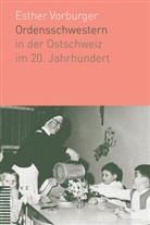 Esther Vorburger - Ordensschwestern in der Ostschweiz im 20. Jahrhundert