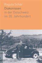 Regula Schär - Diakonissen in der Ostschweiz im 20. Jahrhundert