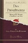 Roger Gougenot Des Mousseaux - Des Prol&eacute;taires: N&eacute;cessit&eacute; Et Moyens d'Am&eacute;liore Leur Sort (Classic Reprint)