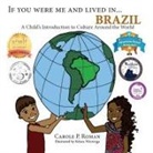 Carole P Roman, Carole P. Roman, Kelsea Wierenga - If You Were Me and Lived in... Brazil