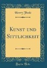 Henry Thode - Kunst und Sittlichkeit (Classic Reprint)