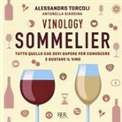 Antonella Giardina, Alessandro Torcoli - Vinology. Sommelier. Tutto quello che devi sapere per conoscere e gustare il vino
