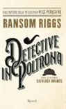 Ransom Riggs, E. Smith - Detective in poltrona. Come si diventa Sherlock Holmes