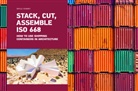 Sibylle Kramer - Stack, Cut, Assemble ISO 668