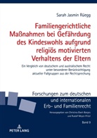 Sarah Jasmin Rüegg - Familiengerichtliche Maßnahmen bei Gefährdung des Kindeswohls aufgrund religiös motivierten Verhaltens der Eltern