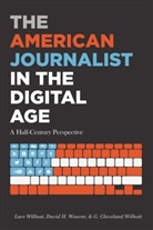 David H. Weaver, G. Cleveland Wilhoit, Lars Willnat - The American Journalist in the Digital Age