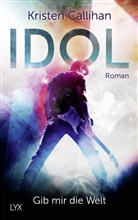 Kristen Callihan - Idol - Gib mir die Welt