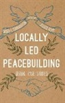 Stacey L. Berns Connaughton, Jessica Berns, Stacey L. Connaughton - Locally Led Peacebuilding