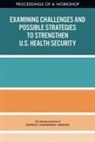 Board On Health Sciences Policy, Forum on Medical and Public Health Preparedness for Disasters and Emergencies, Health And Medicine Division, National Academies Of Sciences Engineeri, National Academies of Sciences Engineering and Medicine - Examining Challenges and Possible Strategies to Strengthen U.S. Health Security