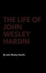 John Wesley Hardin - The Life of John Wesley Hardin