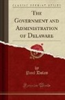 Paul Dolan - The Government and Administration of Delaware (Classic Reprint)