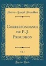 Pierre-Joseph Proudhon - Correspondance de P.-J. Proudhon, Vol. 4 (Classic Reprint)