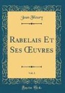 Jean Fleury - Rabelais Et Ses OEuvres, Vol. 1 (Classic Reprint)