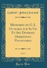 Gabriel-Julien Ouvrard - Mémoires de G.-J. Ouvrard, sur Sa Vie Et Ses Diverses Opérations Financières, Vol. 1 (Classic Reprint)