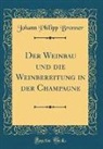 Johann Philipp Bronner - Der Weinbau und die Weinbereitung in der Champagne (Classic Reprint)
