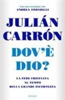 Julián Carrón, Andrea Tornielli - Dov'è Dio? La fede cristiana al tempo della grande incertezza