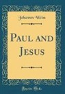 Johannes Weiß - Paul and Jesus (Classic Reprint)