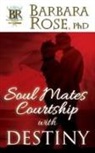 Barbara Rose - Soul Mates Courtship with Destiny