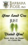 Barbara Rose - Your Loved One Just Visited You! (Solace After the Passing of a Loved One)