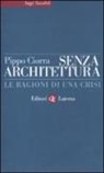 Pippo Ciorra - Senza architettura. Le ragioni di una crisi