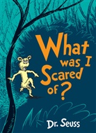 Dr. Seuss, Seuss, Dr. Seuss - What Was I Scared Of?
