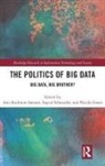 Ann Rudinow (EDT)/ Schneider Saetnan, Ann Rudinow Schneider Saetnan, Ann Rudinow Schneider Stnan, Nicola Green, Nicola (University of Surrey Green, Ann Rudinow Saetnan... - Politics and Policies of Big Data