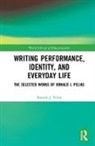 Ronald J. Pelias, Ronald J. (Southern Illinois University Pelias, Pelias Ronald J. - Writing Performance, Identity, and Everyday Life
