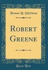 Thomas H. Dickinson - Robert Greene (Classic Reprint)