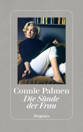Connie Palmen - Die Sünde der Frau - Über Marilyn Monroe, Marguerite Duras, Jane Bowles und Patricia Highsmith