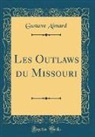 Gustave Aimard - Les Outlaws du Missouri (Classic Reprint)