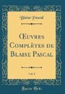 Blaise Pascal - OEuvres Complètes de Blaise Pascal, Vol. 1 (Classic Reprint)
