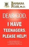 Barbara Rose - Dear God, I Have Teenagers. Please Help!