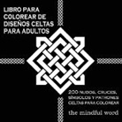 The Mindful Word - Libro Para Colorear de Diseños Celtas Para Adultos