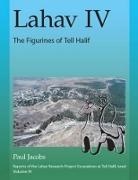 John Doe, Christopher Holland, Paul F. Jacobs, Jacobs Paul F., Nancy J. Serwint - Lahav Iv: The Figurines of Tell Halif