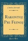 Charles Perrault - Rakontoj Pri Feinoj (Classic Reprint)