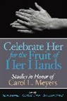 Susan Ackerman, Susan Nakhai Ackerman, Charles E. Carter, Susan Ackerman, Ackerman Susan, Karla Bohmbach... - Celebrate Her for the Fruit of Her Hands