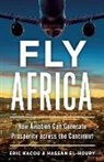 Hassan El-Houry, Eric Kacou - Fly Africa: How Aviation Can Generate Prosperity Across the Continent