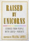 Frank Lowe, Frank (Frank Lowe) Lowe, Frank Lowe - Raised By Unicorns