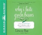 Lincee Ray - Why I Hate Green Beans (Library Edition): And Other Confessions about Relationships, Reality TV, and How We See Ourselves (Hörbuch)