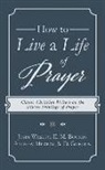 E. M. Bounds, Edward M. Bounds, Andrew Murray, John Wesley, John/ Bounds Wesley - How to Live a Life of Prayer