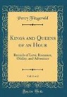 Percy Fitzgerald - Kings and Queens of an Hour, Vol. 2 of 2