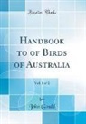 John Gould - Handbook to of Birds of Australia, Vol. 1 of 2 (Classic Reprint)