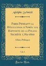 Adolphe Schmidt - Paris Pendant la Révolution d'Après les Rapports de la Police Secrète 1789-1800, Vol. 1