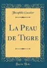 Theophile Gautier, Théophile Gautier - La Peau de Tigre (Classic Reprint)