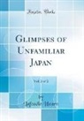 Lafcadio Hearn - Glimpses of Unfamiliar Japan, Vol. 2 of 2 (Classic Reprint)