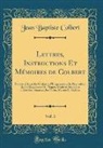Jean Baptiste Colbert - Lettres, Instructions Et Mémoires de Colbert, Vol. 3