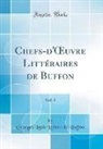Georges Louis Leclerc de Buffon - Chefs-d'OEuvre Littéraires de Buffon, Vol. 1 (Classic Reprint)