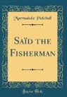 Marmaduke Pickthall - Saïd the Fisherman (Classic Reprint)