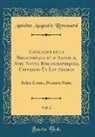Antoine Augustin Renouard - Catalogue de la Bibliothèque d'un Amateur, Avec Notes Bibliographiques, Critiques Et Littéraires, Vol. 2